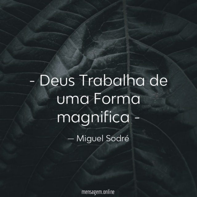 Deus Trabalha de uma Forma magnifica -"
