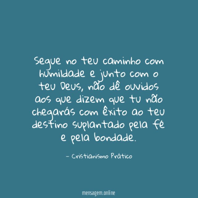 Segue no teu caminho com humildade e junto com o teu Deus