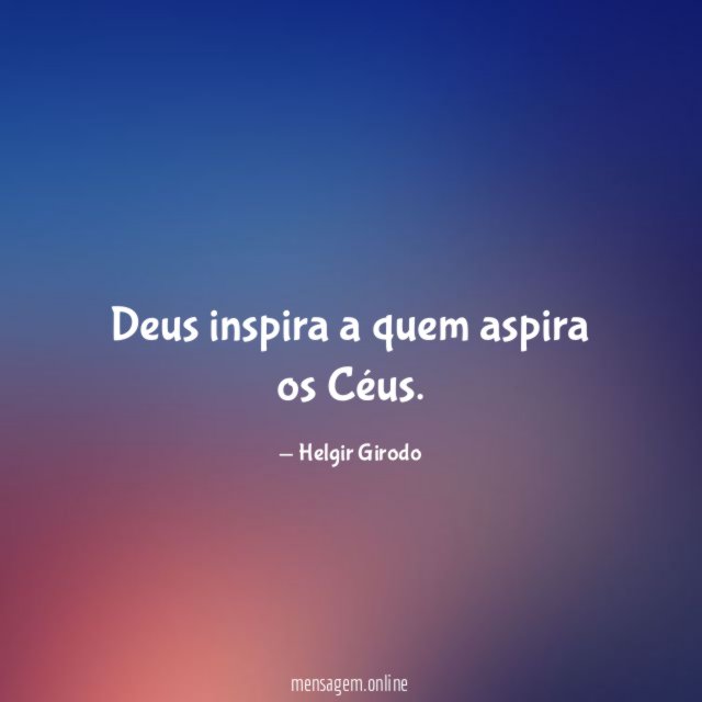 Deus inspira a quem aspira os Céus