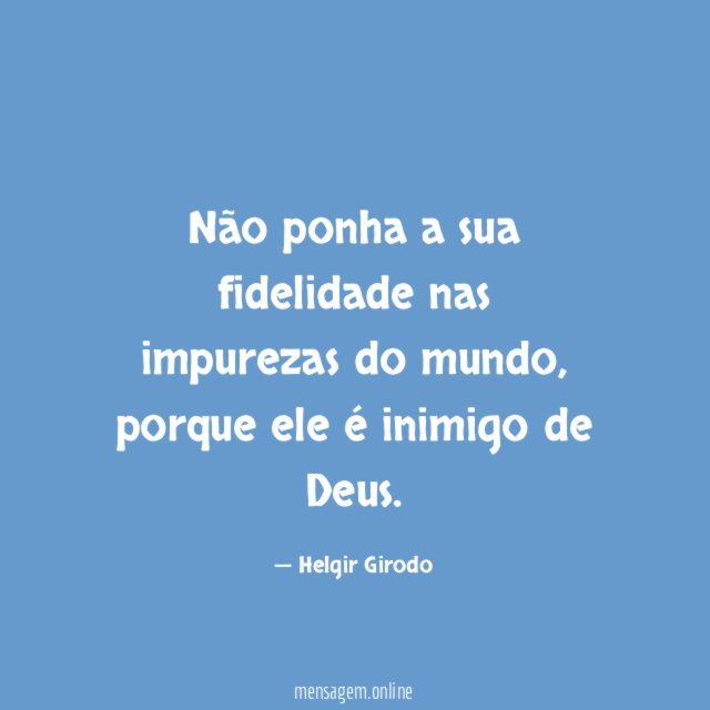 Não ponha a sua fidelidade nas impurezas do mundo