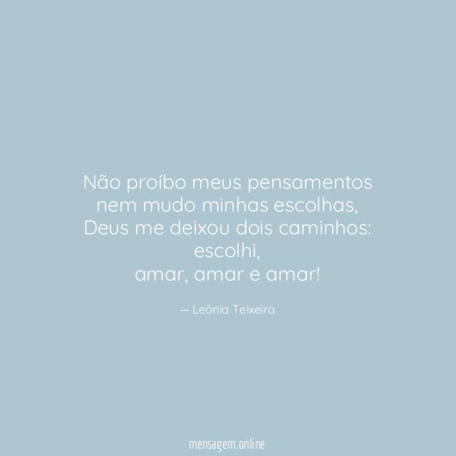 Não proíbo meus pensamentos nem mudo minhas escolhas