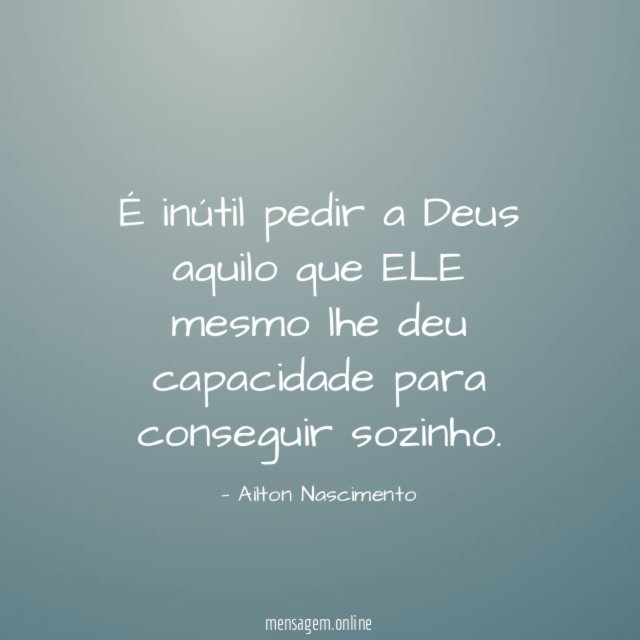 É inútil pedir a Deus aquilo que ELE