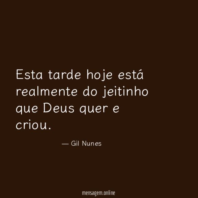 Esta tarde hoje está realmente do jeitinho que Deus quer e criou