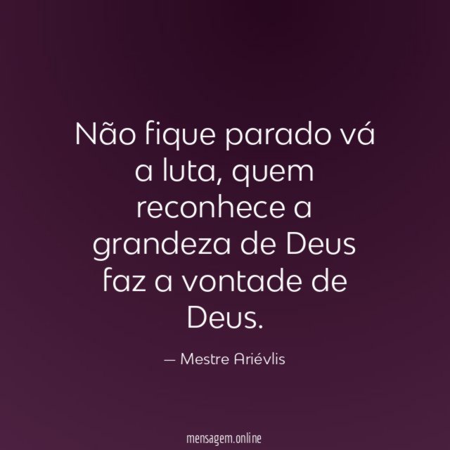 Não fique parado vá a luta