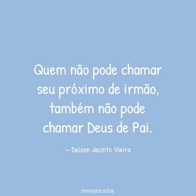 Quem não pode chamar seu próximo de irmão