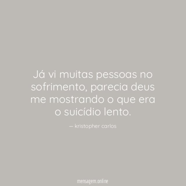Já vi muitas pessoas no sofrimento