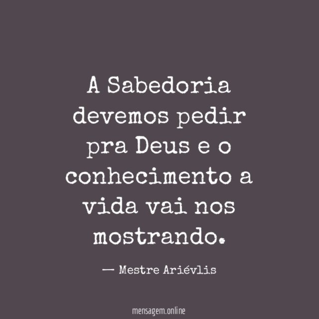 A Sabedoria devemos pedir pra Deus
