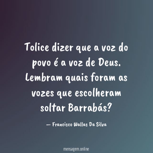 Tolice dizer que a voz do povo é a voz de Deus