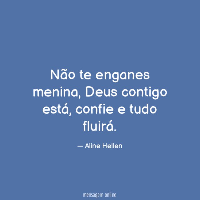 Não te enganes menina