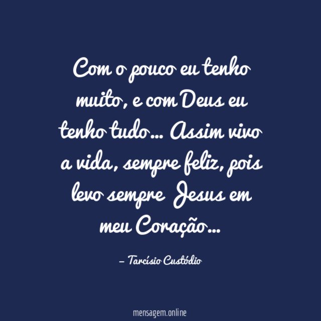 Com o pouco eu tenho muito
