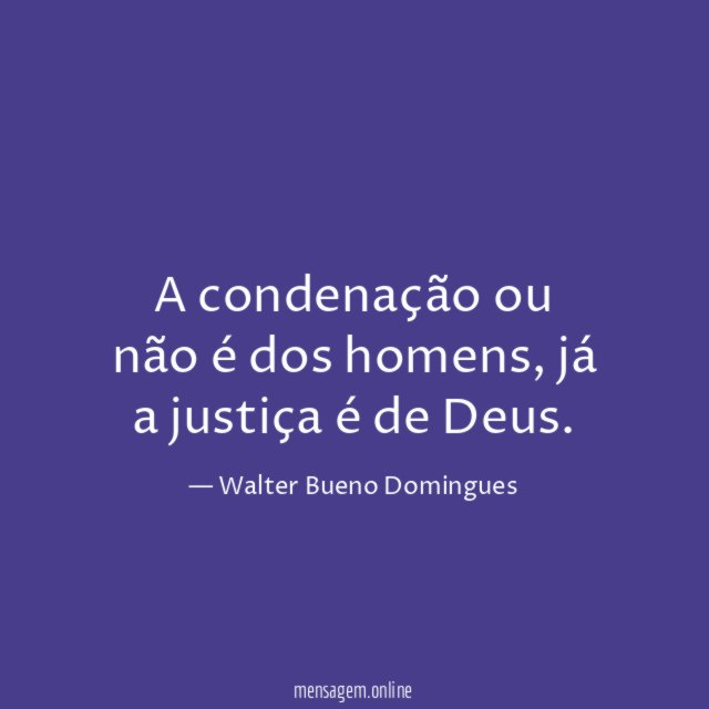 A condenação ou não é dos homens