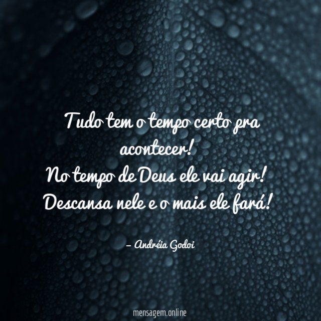 Tudo tem o tempo certo pra acontecer
