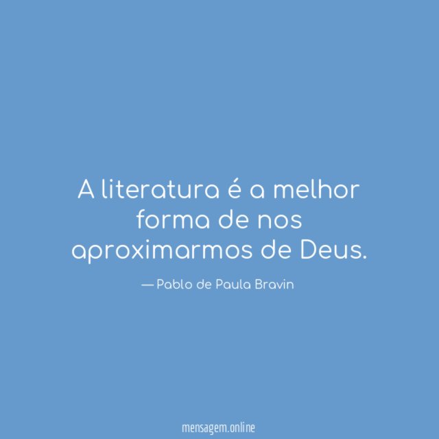 A literatura é a melhor forma de nos aproximarmos de Deus