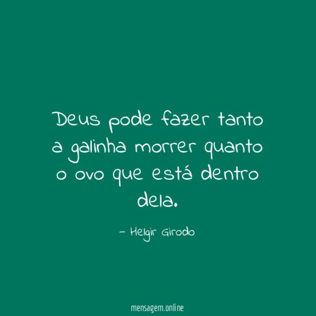 Deus pode fazer tanto a galinha morrer quanto