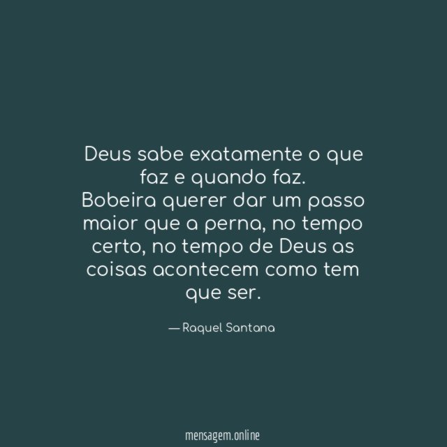 Deus sabe exatamente o que faz e quando faz