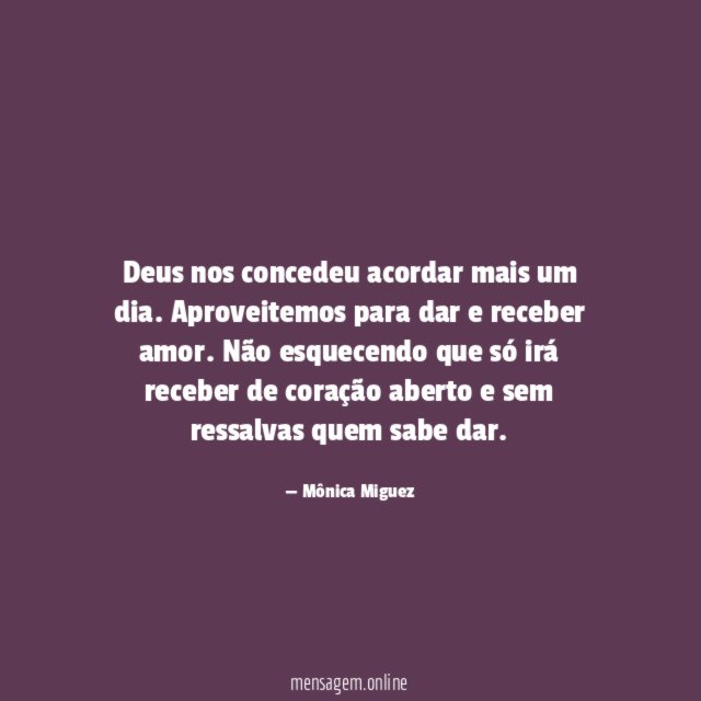 Deus nos concedeu acordar mais um dia