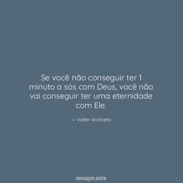 Se você não conseguir ter 1 minuto a sós com Deus