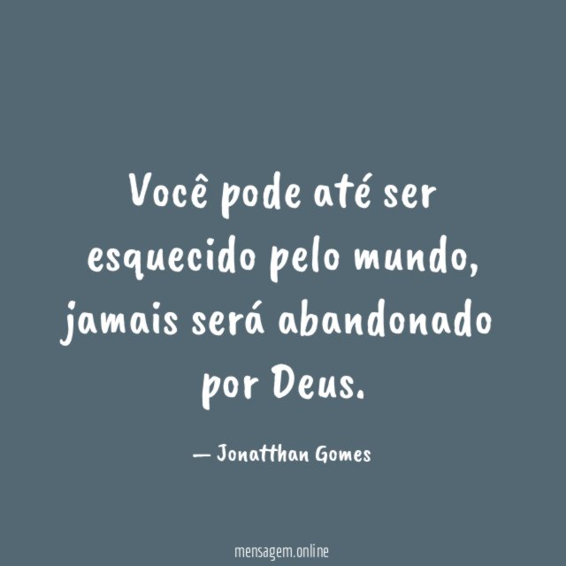 Você pode até ser esquecido pelo mundo