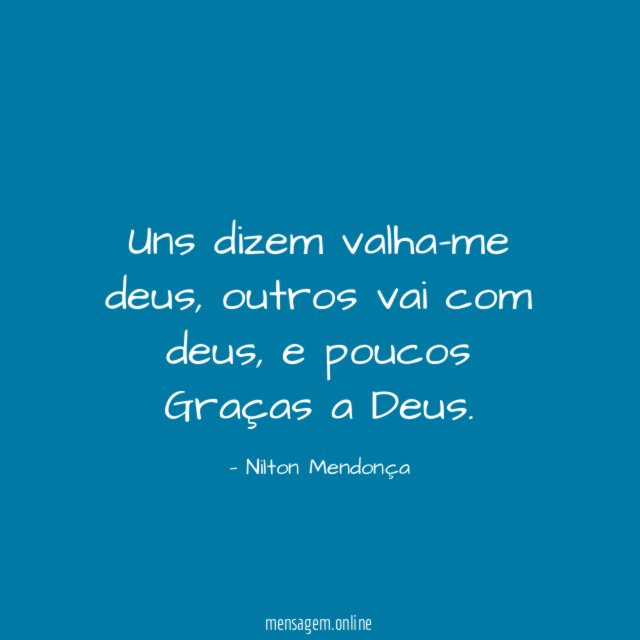 Uns dizem valha-me deus