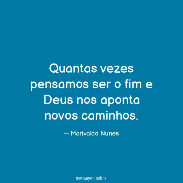 Quantas vezes pensamos ser o fim e Deus nos aponta novos caminhos