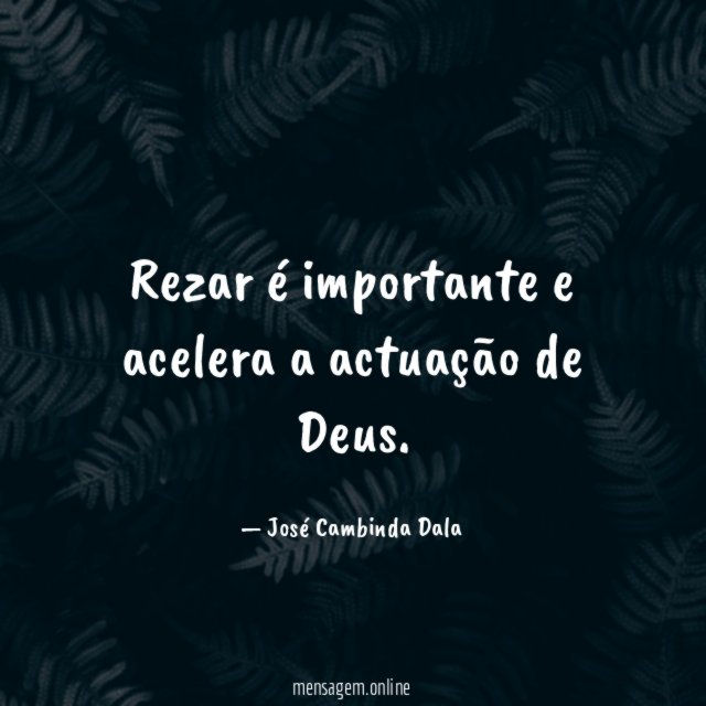 Rezar é importante e acelera a actuação de Deus