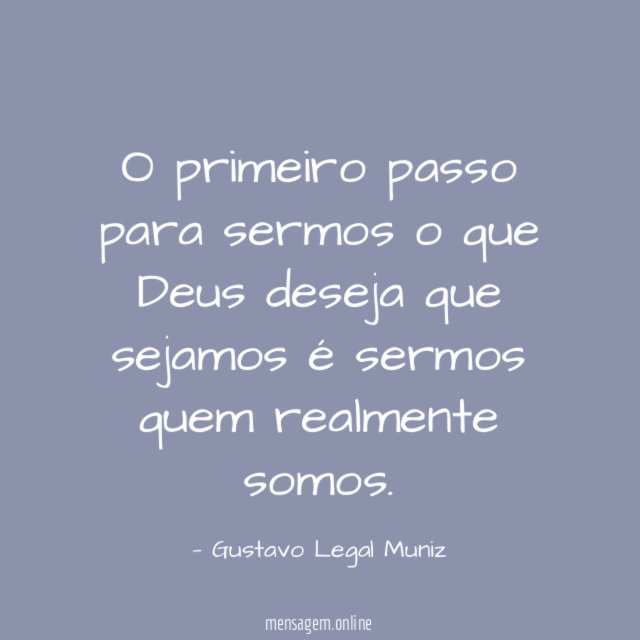 O primeiro passo para sermos o que Deus