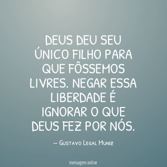 Deus deu seu único Filho para que fôssemos livres