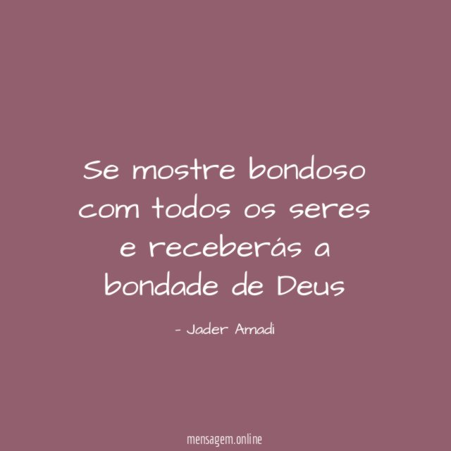Se mostre bondoso com todos os seres