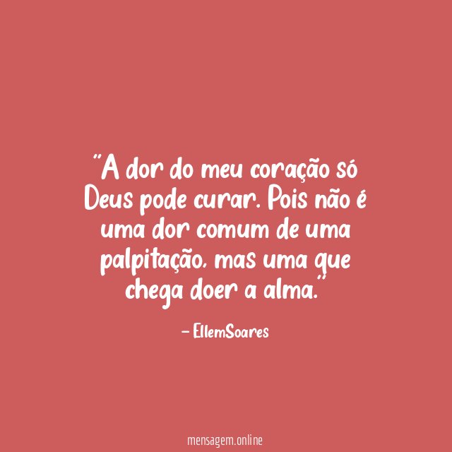 'A dor do meu coração só Deus pode curar