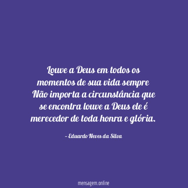 Louve a Deus em todos os momentos de