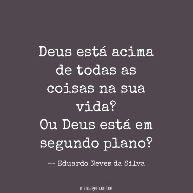 Deus está acima de todas as coisas na sua vida