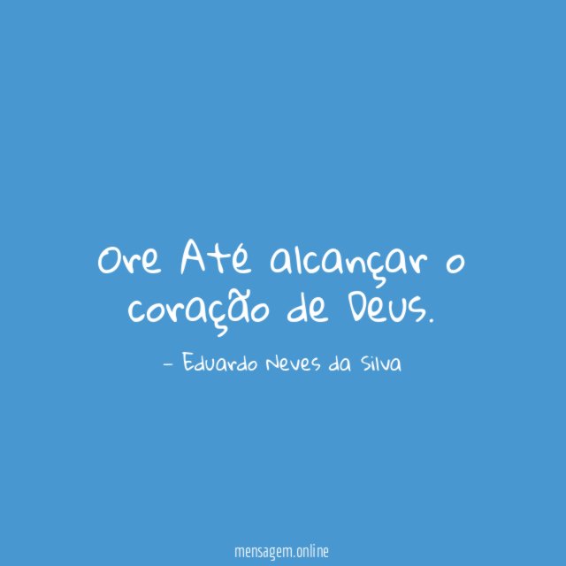 Ore Até alcançar o coração de Deus