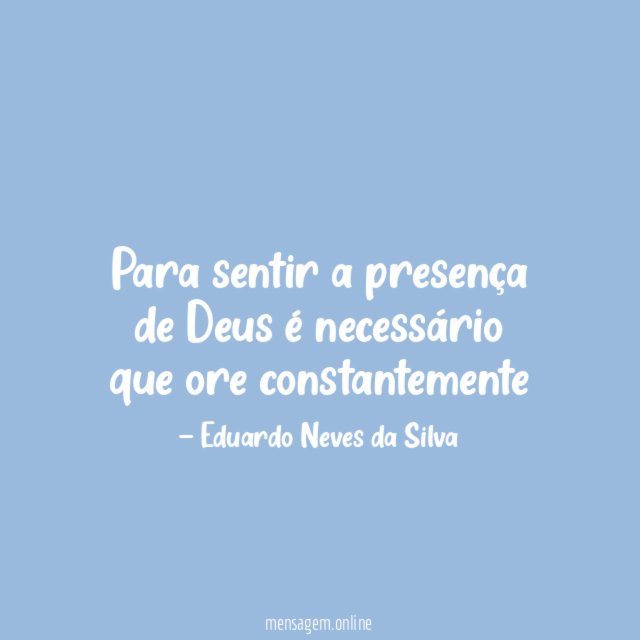 Para sentir a presença de Deus é necessário que ore constantemente