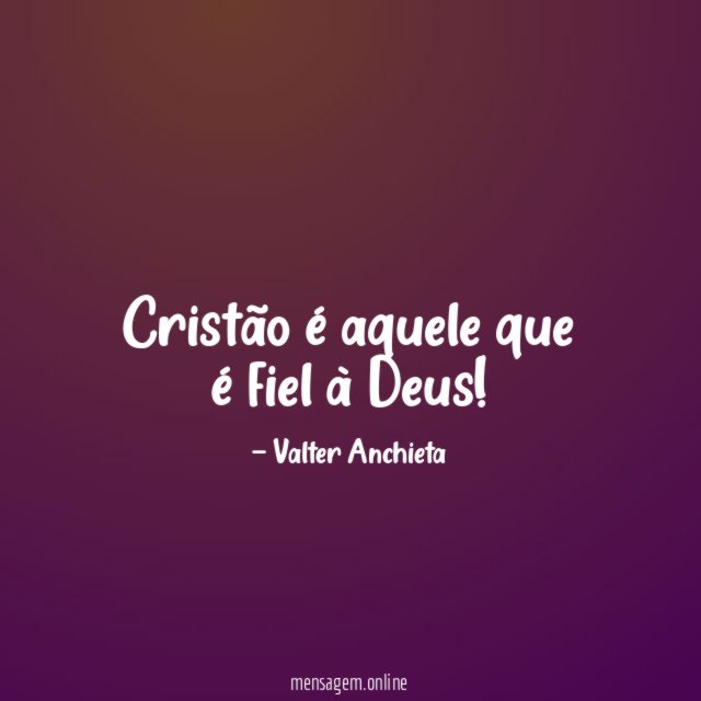 Cristão é aquele que é fiel à Deus