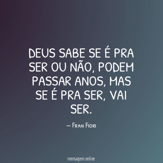 Deus sabe se é pra ser ou não