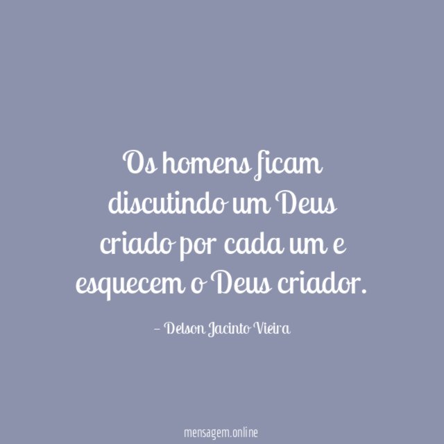 Os homens ficam discutindo um Deus criado por