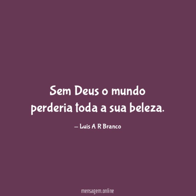 Sem Deus o mundo perderia toda a sua beleza
