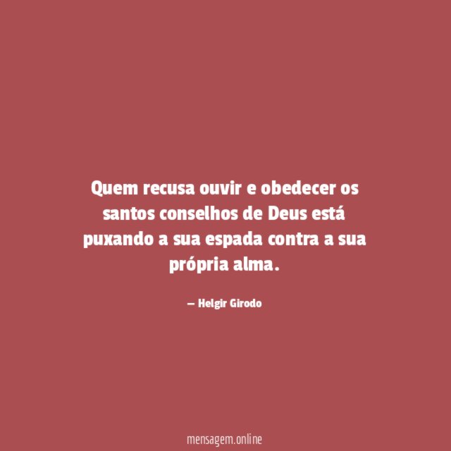Quem recusa ouvir e obedecer os santos conselhos