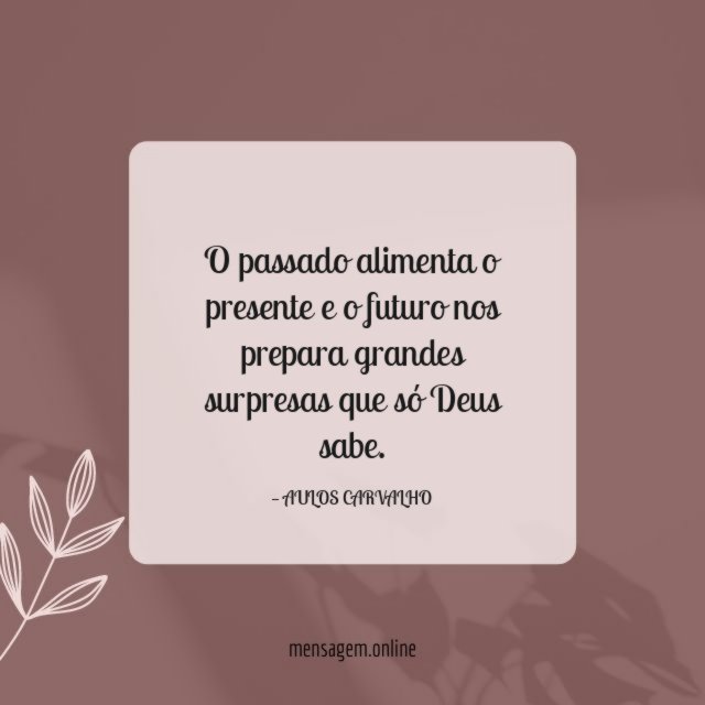 O passado alimenta o presente e o futuro
