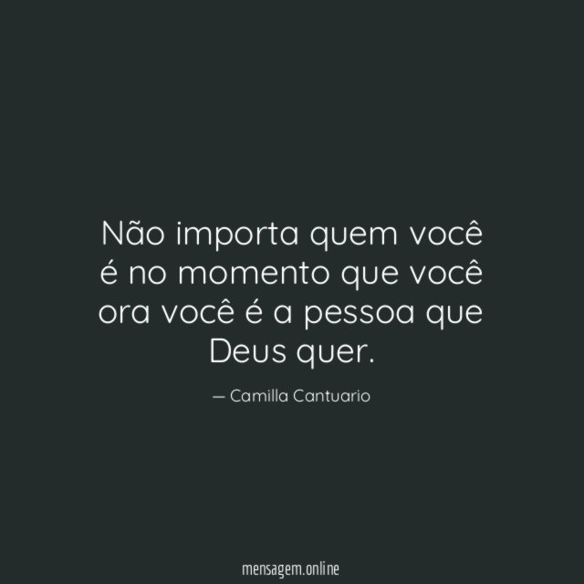 Não importa quem você é no momento que