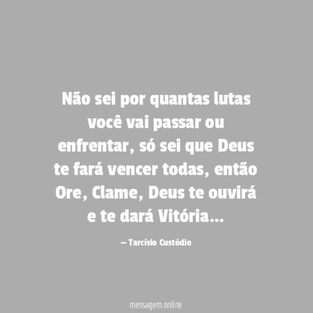 Não sei por quantas lutas você vai passar ou enfrentar