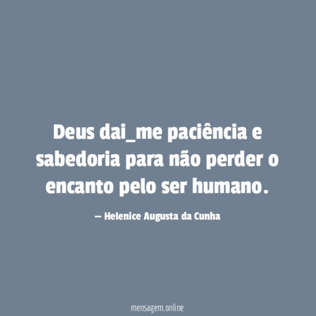 Deus dai_me paciência e sabedoria para não perder