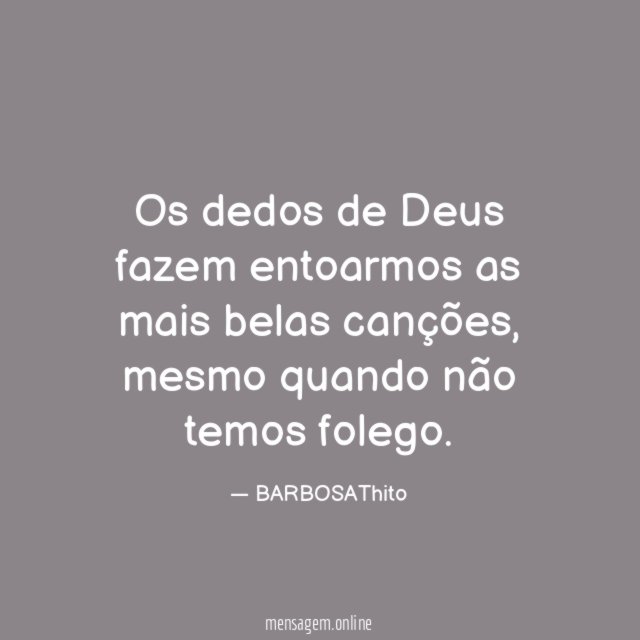 Os dedos de Deus fazem entoarmos as mais belas canções
