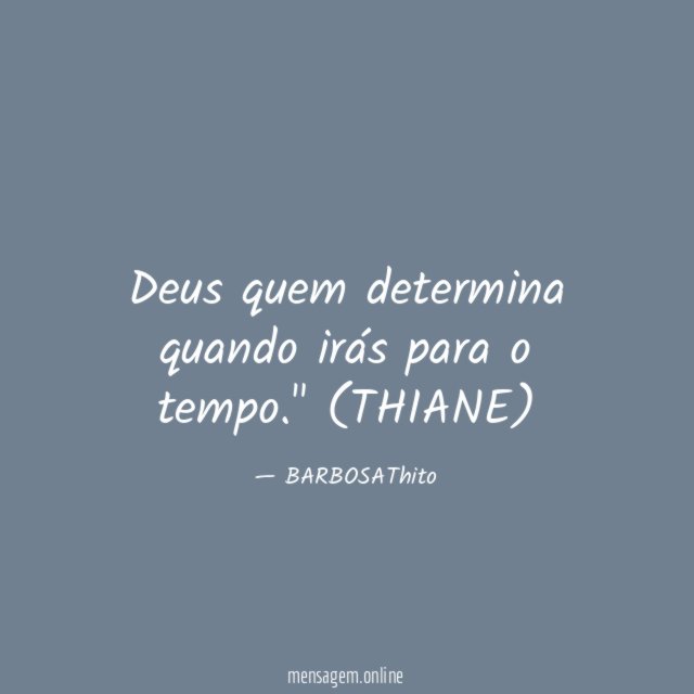 Deus quem determina quando irás para o tempo