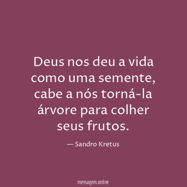 Deus nos deu a vida como uma semente