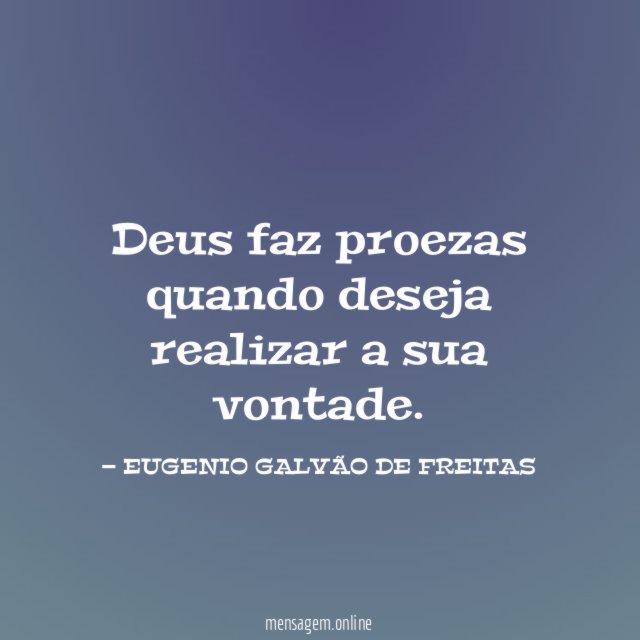 Deus faz proezas quando deseja realizar a sua vontade