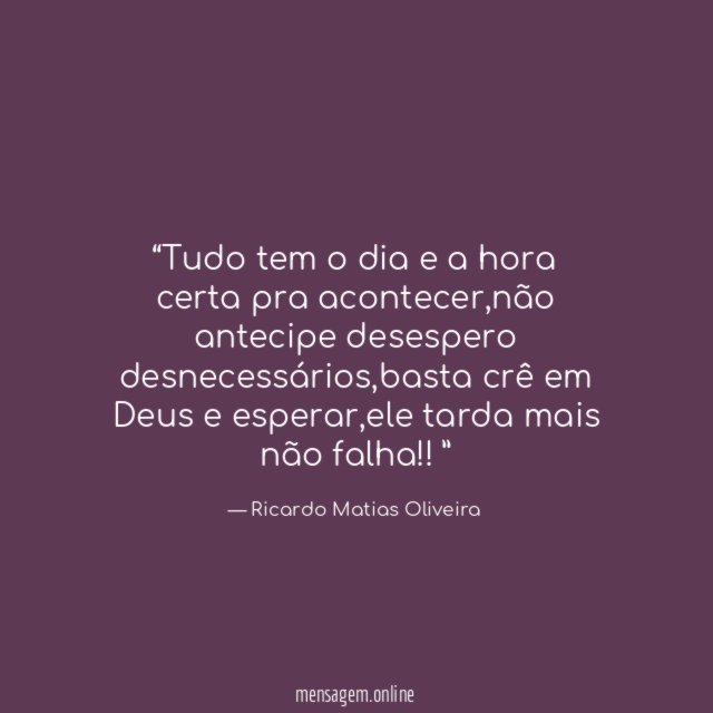 Tudo tem o dia e a hora certa pra acontecer