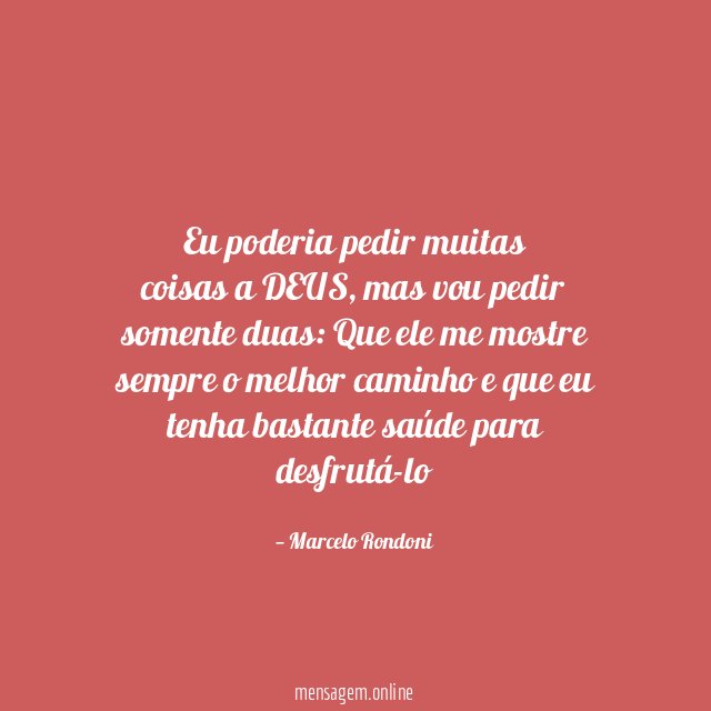 Eu poderia pedir muitas coisas a DEUS