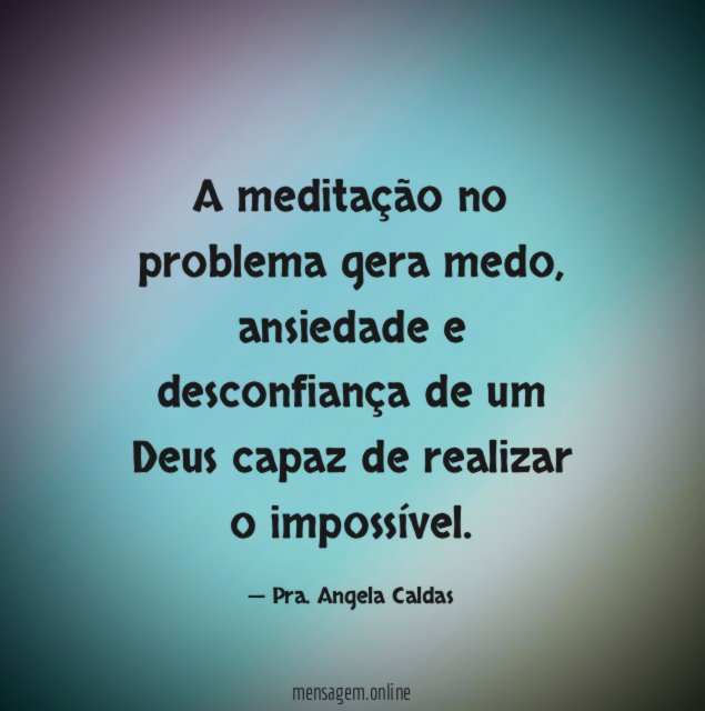 A meditação no problema gera medo