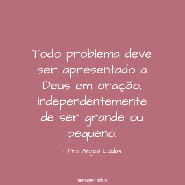Todo problema deve ser apresentado a Deus em oração